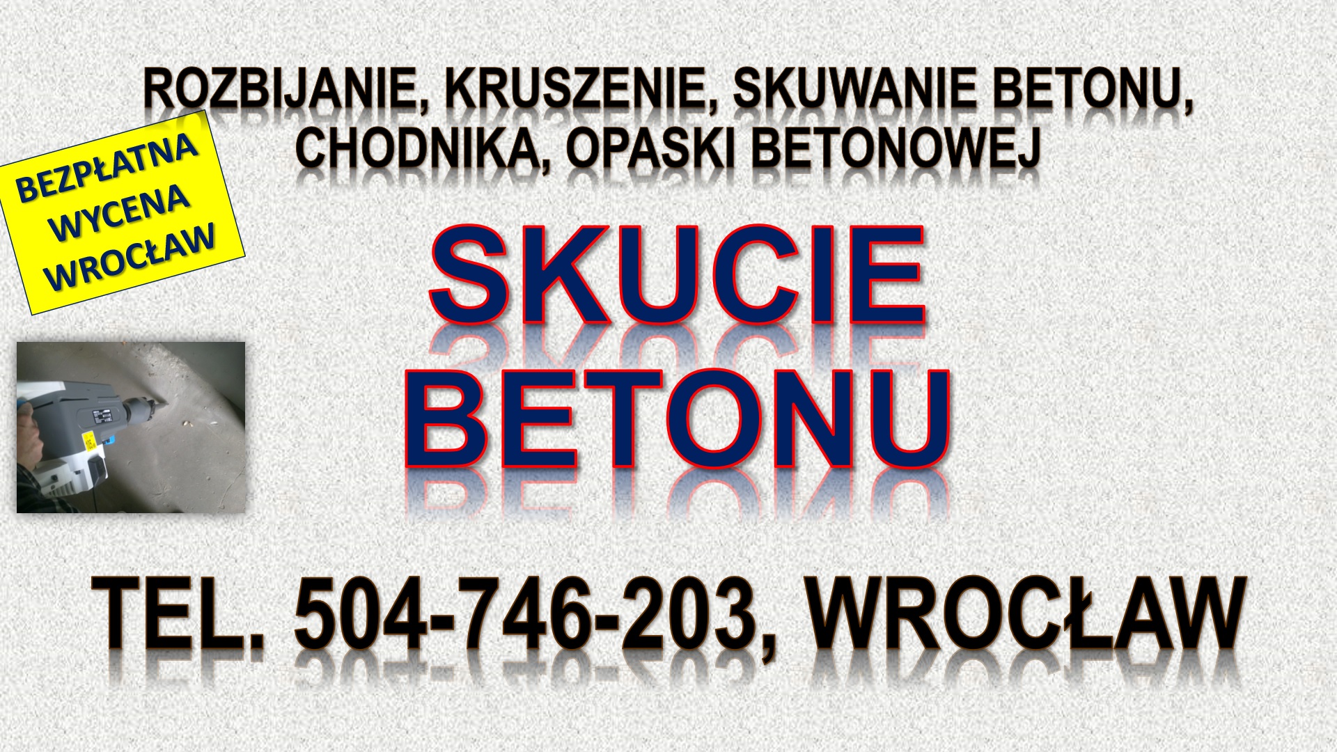 Rozbicie betonu, cena, Wrocław, tel. 504-746-203. Kruszenie betonu, skucie młotem wyburzeniowym. wyburzenia i rozbiórka