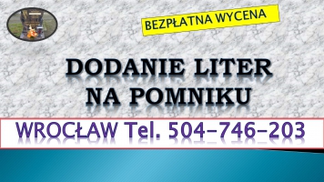 Dopisanie liter na pomniku, tel. tel. 504-746-203, Cmentarz Wrocław, dodanie, odnowienie, renowacja, napisów, cennik.